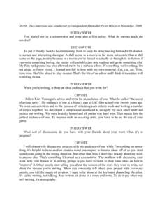 NOTE: This interview was conducted by independent filmmaker Peter Oliver in November, 2009. INTERVIEWER You started out as a screenwriter and were also a film editor. What do movies teach the novelist? ERIC COYOTE To put