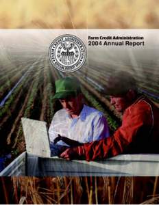 2004 Annual Report  FARM•CR E DIT•ADMINISTRATION•2004•ANNUAL•RE PORT•ON•TH E•FARM•CRE DIT•SYSTEM Contents