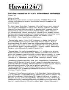 Scholars selected for[removed]Mellon-Hawaii fellowships October 8, 2014 MEDIA RELEASE Four Native Hawaiian scholars have been selected as[removed]Mellon-Hawaii Doctoral and Postdoctoral Fellows to pursue original res