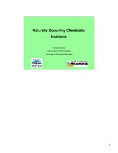 Naturally Occurring Chemicals: Nutrients Harvey Bootsma Great Lakes WATER Institute University of Wisconsin-Milwaukee