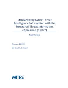 Standardizing Cyber Threat Intelligence Information with the Structured Threat Information eXpression (STIX™) Sean Barnum