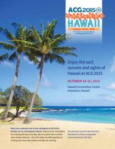 Enjoy the surf, sunsets and sights of Hawaii at ACG 2015 October 16-21, 2015 Hawaii Convention Center Honolulu, Hawaii