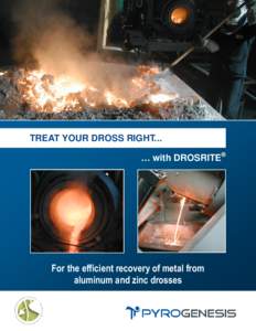 TREAT YOUR DROSS RIGHT... … with DROSRITE® For the efficient recovery of metal from aluminum and zinc drosses