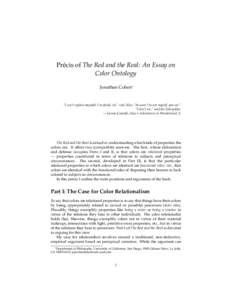 Pr´ecis of The Red and the Real: An Essay on Color Ontology Jonathan Cohen∗ “I can’t explain myself, I’m afraid, sir,” said Alice, “because I’m not myself, you see.” “I don’t see,” said the Caterpi