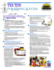 TEN TIPS  FOR BAKING SUCCESS If you can coach, camp, read, or program your phone, you can teach kids to cook and bake. Tried and true guidance includes: