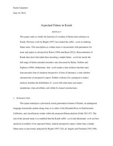 Kayla Carpenter June 16, 2014 Aspectual Future in Karuk ABSTRACT This paper seeks to clarify the function of a marker of future time reference in