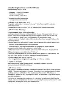 James	
  Bay	
  Neighbourhood	
  Association	
  Minutes	
   General	
  Meeting	
  June	
  11th,	
  2014	
  	
   	
   1.	
  	
  Welcome:	
  	
  7:05pm	
  (30-­‐38	
  present)	
   Tom	
  Coyle	
  me