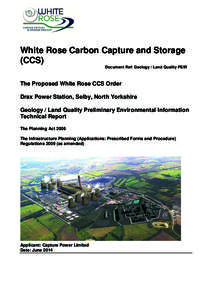 White Rose Carbon Capture and Storage (CCS) Document Ref: Geology / Land Quality PEIR The Proposed White Rose CCS Order Drax Power Station, Selby, North Yorkshire