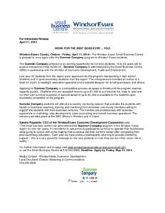 For Immediate Release April 11, 2014 WORK FOR THE BEST BOSS EVER …YOU! Windsor-Essex County, Ontario - Friday, April 11, [removed]The Windsor-Essex Small Business Centre is pleased to once again offer the Summer Company 
