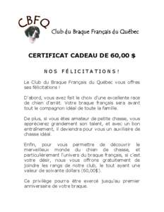 Club du Braque Français du Québec  CERTIFICAT CADEAU DE 60,00 $ NOS FÉLICITATIONS! Le Club du Braque Français du Québec vous offres ses félicitations !