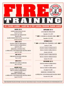 FIRE TRAINING 2015 TRAINING CALENDAR • CLASSES HELD AT FDTN’S NATIONAL FIREGROUND TRAINING ACADEMY RAPID INTERVENTION TEAMS March 23-25, 2015 MARCH 2015