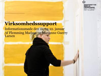 Virksomhedssupport Informationsmøde den 21. og 22. januar Af Flemming Madsen og Marianne Guerry Larsen  Indsæt note og kildehenvisning via Header and Footer