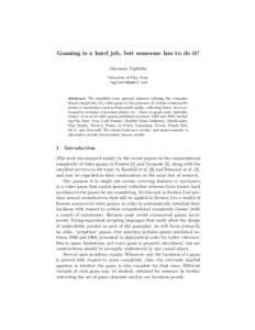 Gaming is a hard job, but someone has to do it! Giovanni Viglietta University of Pisa, Italy,   Abstract. We establish some general schemes relating the computational complexity of a video game to the 