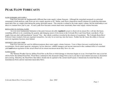 PEAK FLOW FORECASTS FLOW EXTREMES, NOT SUPPLY Peak flow forecasts are fundamentally different than water supply volume forecasts. Although the watershed snowpack is a principal component in both analyses, peak flows are 