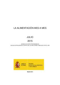 LA ALIMENTACIÓN MES A MES  JULIO 2015 AVANCE DE DATOS PROVISIONALES CALCULOS REALIZADOS A PARTIR DEL ULTIMO CENSO PUBLICADO POR EL INE