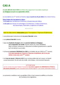 CAS	A		 Je	vais	obtenir	mon	CESS	(Certificat	d’enseignement	Secondaire	Supérieur)																												 en	Belgique	en	juin	ou	septembre	2016. Les	inscriptions	en	1ère	année	se	feront	en	ligne	à	partir	du	25	