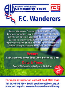 F.C. Wanderers Bolton Wanderers Community Trust and The Zesh Rehman Foundation have teamed up to offer football activities in Bolton. If your agedand have a passion to begin your FA Coaching qualifications, impr