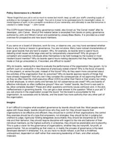    1	
   Policy Governance in a Nutshell “Never forget that your job is not so much to review last month, keep up with your staff’s unending supply of