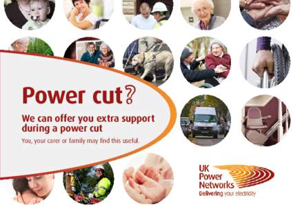 Power cut We can offer you extra support during a power cut You, your carer or family may find this useful.  Contents