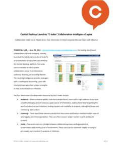 Central Desktop Launches “C-Index” Collaboration Intelligence Engine Collaboration Index Scores People Across Four Dimensions to Help Companies Discover Users with Influence PASADENA, Calif., – June 23, 2014 – Ce