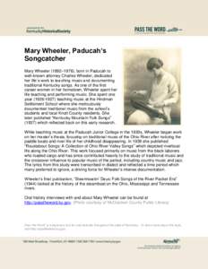 Mary Wheeler, Paducah’s Songcatcher Mary Wheeler (1892–1976), born in Paducah to well-known attorney Charles Wheeler, dedicated her life’s work to teaching music and documenting traditional Kentucky songs. As one o