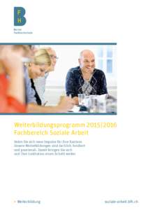 Weiterbildungsprogramm 2015 | 2016 Fachbereich Soziale Arbeit Holen Sie sich neue Impulse für Ihre Karriere. Unsere Weiterbildungen sind fachlich fundiert und praxisnah. Damit bringen Sie sich und Ihre Institution e