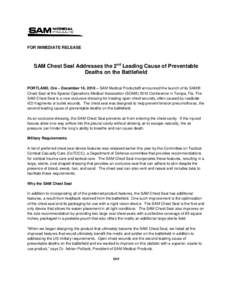 FOR IMMEDIATE RELEASE  SAM Chest Seal Addresses the 2nd Leading Cause of Preventable Deaths on the Battlefield PORTLAND, Ore – December 16, 2010 – SAM Medical Products® announced the launch of its SAM® Chest Seal a