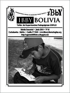 IBBY BOLIVIA Taller de Experiencias Pedagógicas-CEPLIJ Boletín Semestral • Junio 2010 • Nº 61 Cochabamba - Bolivia • Casilla Nº 5240 • www.librarythuruchapitas.org http://appstatebiblioteca.blogspot.com