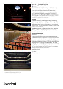 Oslo Opera House The project Kvadrat and fannyaronsen custom-made textiles were chosen for the seating in the two largest auditoriums in Oslo’s internationally acclaimed new Opera House. The bespoke textiles used for t