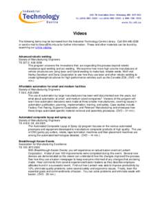 Videos The following items may be borrowed from the Industrial Technology Centre Library. Call[removed]or send e-mail to [removed] for further information. These and other materials can be found by searching