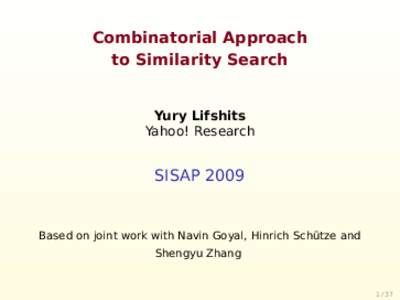 Combinatorial Approach to Similarity Search Yury Lifshits Yahoo! Research