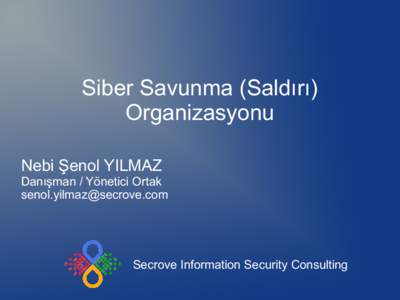 Siber Savunma (Saldırı) Organizasyonu Nebi Şenol YILMAZ Danışman / Yönetici Ortak 