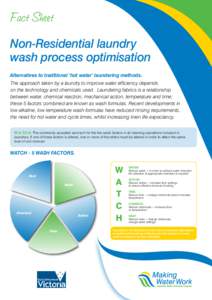 Fact Sheet Non-Residential laundry wash process optimisation Alternatives to traditional ‘hot water’ laundering methods. The approach taken by a laundry to improve water efficiency depends on the technology and chemi