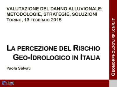 LA PERCEZIONE DEL RISCHIO GEO-IDROLOGICO IN ITALIA Paola Salvati GEOMORPHOLOGY.IRPI.CNR.IT