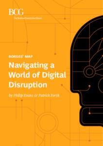 borges’ map  Navigating a World of Digital Disruption by Philip Evans & Patrick Forth