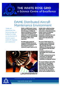 THE WHITE ROSE GRID e-Science Centre of Excellence DAME Distributed Aircraft Maintenance Environment “DAME will