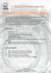 Programa de Formação em Metrologia Apresentação O programa de formação em Metrologia é uma proposta seqüencial de 4 cursos de modo a formar metrologistas industriais e laboratoriais. Eles estão estruturados de f