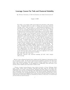 Leverage Causes Fat Tails and Clustered Volatility By Stefan Thurner, J. Doyne Farmer and John Geanakoplos∗ August 3, 2009  We study a very simple model of leveraged asset purchases with margin