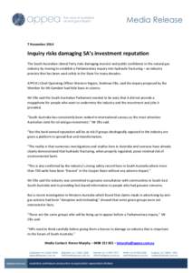 7 November[removed]Inquiry risks damaging SA’s investment reputation The South Australian Liberal Party risks damaging investor and public confidence in the natural gas industry by moving to establish a Parliamentary inq