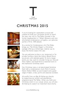 CHRISTMAS 2015 If you’re looking for somewhere unusual and creative to hold your Christmas dinner or event this year, why not tr y The Tetley. Housed in the former headquar ter s of Tetley’s Brewer y, and now refurbi