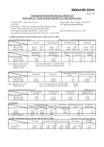 May 23, 2007  CONSOLIDATED FINANCIAL RESULTS FOR FISCAL YEAR ENDED MARCH 31, 2007 (JPNGAAP) Company Name: Square Enix Co., Ltd. Market: Tokyo Stock Exchange, First Section