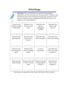 Wild Bingo Directions: Find an individual who meets the requirements described in each box and place his/her name there. Continue to fill all the boxes with names of persons in the group, using each name only once. When 