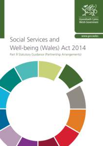 Social Services and Well-being (Wales) Act 2014 Part 9 Statutory Guidance (Partnership Arrangements) Part 9 Statutory Guidance (Partnership Arrangements)