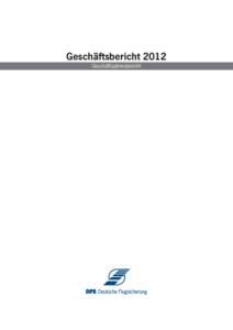 Geschäftsbericht 2012 Geschäftsjahresbericht Das Geschäftsjahr 2012  DFS Deutsche Flugsicherung GmbH, Langen