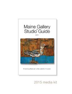 2015 media kit  editorial Maine Gallery + Studio Guide is an award-winning annual guide to Maine art and an informative touring guide small enough to fit in a glove compartment. It is organized by color-coded region tra