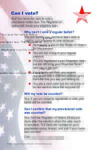 Can I vote? Yes! You have the right to vote a provisional ballot now. The Registrar of Voters will check your eligibility later.  Why can’t I vote a regular ballot?
