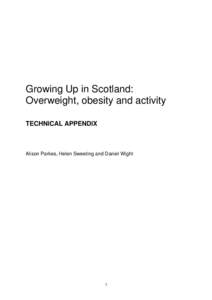Growing Up in Scotland: Overweight, obesity and activity TECHNICAL APPENDIX Alison Parkes, Helen Sweeting and Daniel Wight