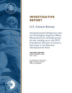 INVESTIGATIVE REPORT U.S. Census Bureau Unsubstantiated Allegations that the Philadelphia Regional Office Manipulated the Unemployment