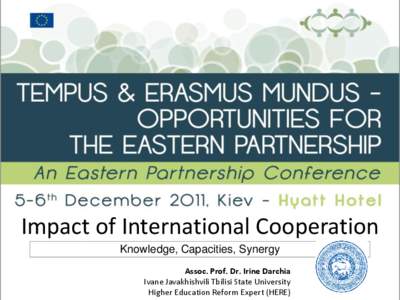 Impact of International Cooperation Knowledge, Capacities, Synergy Assoc. Prof. Dr. Irine Darchia Ivane Javakhishvili Tbilisi State University Higher Education Reform Expert (HERE)