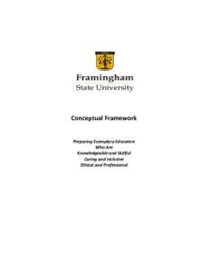 Conceptual Framework Preparing Exemplary Educators Who Are Knowledgeable and Skillful Caring and Inclusive Ethical and Professional